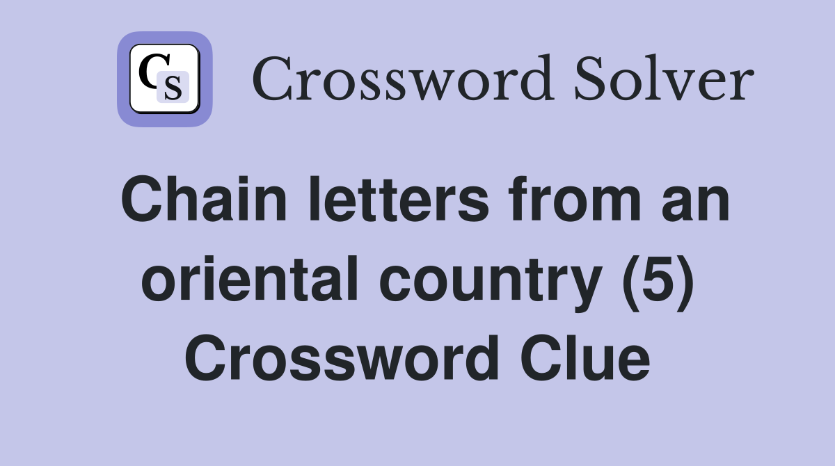 Chain letters from an oriental country (5) Crossword Clue Answers